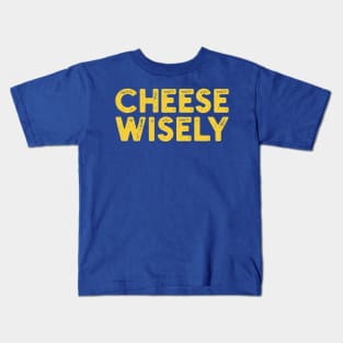 Cheese Wisely Kids T-Shirt